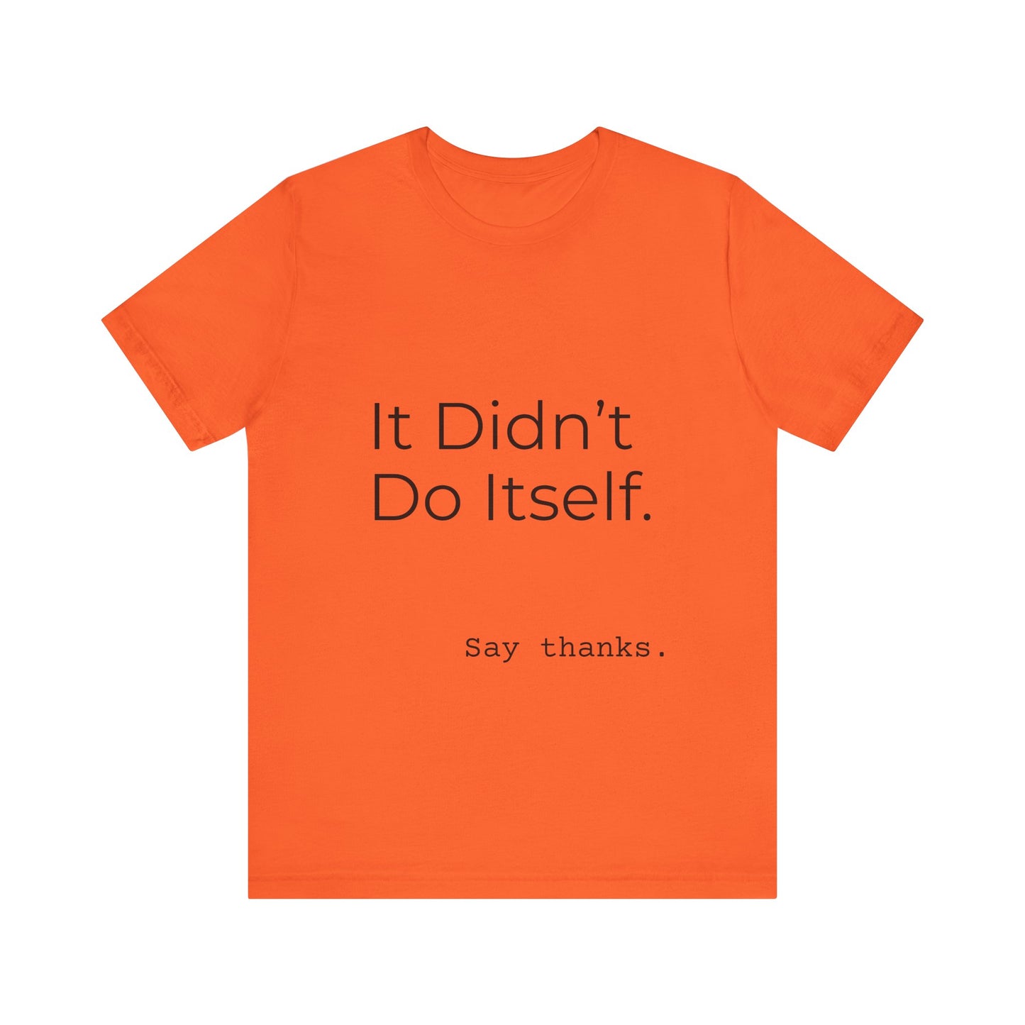 "It Didn't Do Itself" Funny Appreciation Shirt – Thank You Gift, Unisex Minimalist Tee for Mom, Dad, Roommate, Teacher